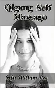 Qigong Meridian Self Massage: Complete Program for Improved Health, Pain Annihilation, and Swift Healing (Chi Powers for