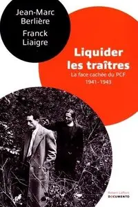 Jean-Marc Berlière, Franck Liaigre, "Liquider les traîtres : La face cachée du PCF, 1941-1943"