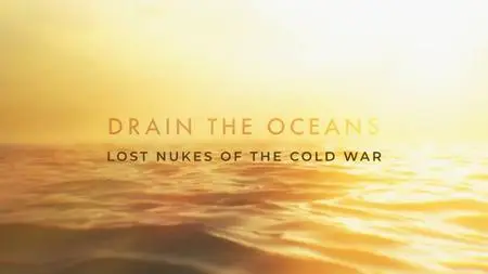 NG. - Drain the Oceans: Lost Nukes of The Cold War (2019)