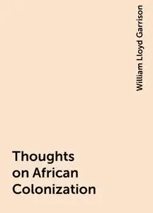 «Thoughts on African Colonization» by William Lloyd Garrison