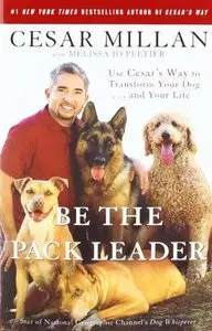 Be the Pack Leader: Use Cesar's Way to Transform Your Dog . . . and Your Life (Repost)