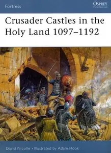 Crusader Castles in the Holy Land 1097-1192 (Fortress 21) (Repost)