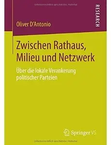 Zwischen Rathaus, Milieu und Netzwerk: Über die lokale Verankerung politischer Parteien
