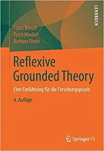 Reflexive Grounded Theory: Eine Einführung für die Forschungspraxis