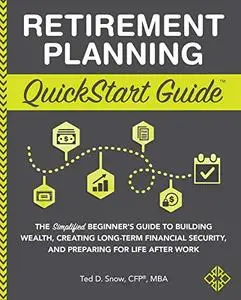Retirement Planning QuickStart Guide: The Simplified Beginner’s Guide to Building Wealth, Creating Long-Term Financial Security