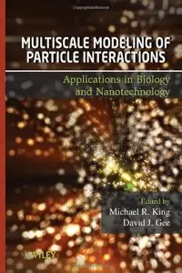 Multiscale Modeling of Particle Interactions: Applications in Biology and Nanotechnology (repost)