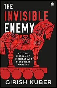 The Invisible Enemy : A Global Story of Biological and Chemical Warfare