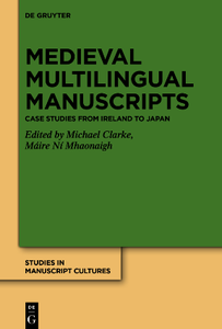 Medieval Multilingual Manuscripts : Case Studies from Ireland to Japan