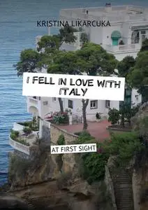 «I fell in love with Italy» by Likarcuka Kristina