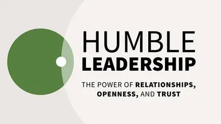 Humble Leadership: The Power of Relationships, Openness, and Trust (getAbstract Summary)