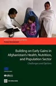 Building on Early Gains in Afghanistan's Health, Nutrition, and Population Sector: Challenges and Options