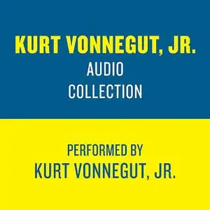 «The Kurt Vonnegut Jr. Audio Collection» by Kurt Vonnegut