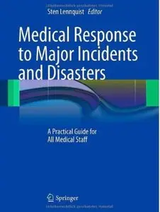 Medical Response to Major Incidents and Disasters: A Practical Guide for All Medical Staff [Repost]
