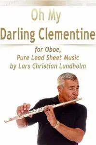 «Oh My Darling Clementine for Oboe, Pure Lead Sheet Music by Lars Christian Lundholm» by Lars Christian Lundholm