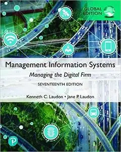 Management Information Systems: Managing the Digital Firm, Global Edition, 17th Edition