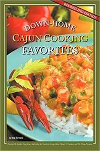 Down-Home Cajun Cooking Favorites: The Best Authentic Cajun Recipes from Louisiana s Bayou Country, or How to Cook Tradi Ed 2