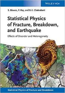 Statistical Physics of Fracture, Breakdown and Earthquake: Effects of Disorder and Heterogeneity