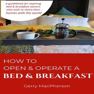 «How to Open & Operate a Bed & Breakfast» by Gerry MacPherson