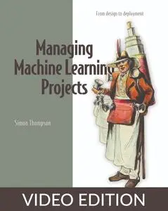 Managing Machine Learning Projects, Video Edition