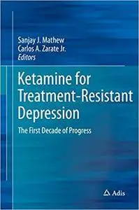 Ketamine for Treatment-Resistant Depression: The First Decade of Progress (Repost)