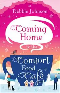 Coming Home to the Comfort Food Café: The only heart-warming feel-good novel you need!