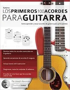 Los primeros 100 acordes para guitarra: Cómo aprender y tocar acordes de guitarra para principiantes (Spanish Edition)