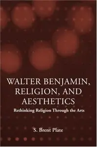 Walter Benjamin, Religion and Aesthetics: Rethinking Religion through the Arts