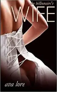 The Billionaire's Wife: The Complete Series (A BDSM Erotic Romance)