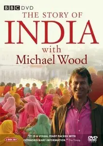 BBC - The Story of India with Michael Wood [Complete 6 Episodes] (2007)