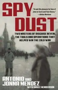 «Spy Dust: Two Masters of Disguise Reveal the Tools and Operations that Helped Win the Cold War» by Bruce Henderson,Anto