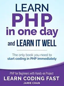 PHP: Learn PHP in One Day and Learn It Well