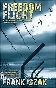 Freedom Flight: A True Account of the Cold War's Greatest Escape