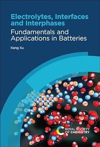 Electrolytes, Interfaces and Interphases: Fundamentals and Applications in Batteries