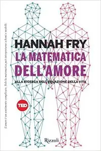 Hannah Fry - La matematica dell'amore: Alla ricerca dell'equazione della vita