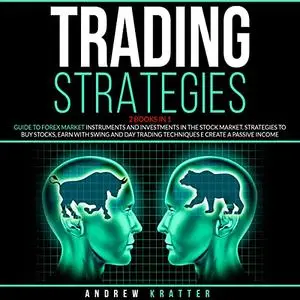 Trading Strategies: 2 Books in 1: Guide to Forex Market Instruments and Investments in the Stock Market [Audiobook]