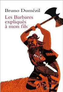Bruno Dumézil, "Les Barbares expliqués à mon fils"
