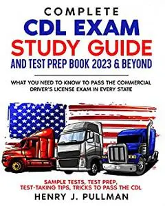 Complete CDL Exam Study Guide and Test Prep Book 2023 & Beyond