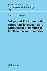 Origin and Evolution of the Vertebrate Telencephalon, with Special Reference to the Mammalian Neocortex (Repost)