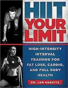 HIIT Your Limit: High-Intensity Interval Training for Fat Loss, Cardio, and Full Body Health