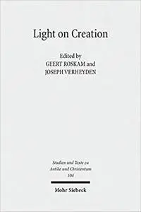 Light on Creation: Ancient Commentators in Dialogue and Debate on the Origin of the World