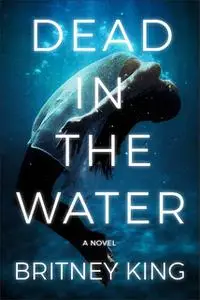 «Dead In The Water: A Gripping Psychological Thriller» by Britney King