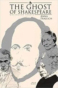 The Ghost of Shakespeare: Collected Essays