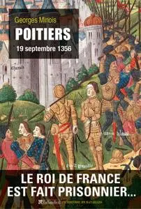 Georges Minois, "Poitiers: 19 septembre 1356 : Le roi de France est fait prisonnier..."