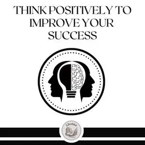 «Think Positively To Improve Your Success» by LIBROTEKA