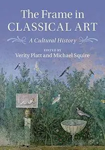 The Frame in Classical Art: A Cultural History