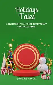 HOLIDAYS TALES:: A COLLECTION OF CLASSIC AND CONTEMPORARY CHRISTMAS STORIES