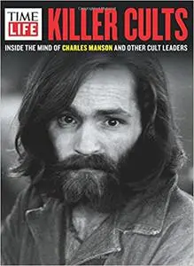 TIME-LIFE Killer Cults: Inside the Mind of Charles Manson and Other Cult Leaders