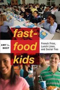 Fast-Food Kids : French Fries, Lunch Lines and Social Ties