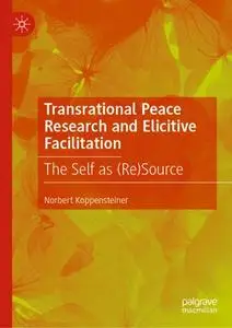 Transrational Peace Research and Elicitive Facilitation: The Self as (Re)Source