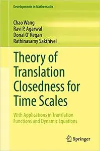 Theory of Translation Closedness for Time Scales: With Applications in Translation Functions and Dynamic Equations